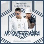 Branthon Ft. Carlitos Rossy - No Quiere Nada MP3
